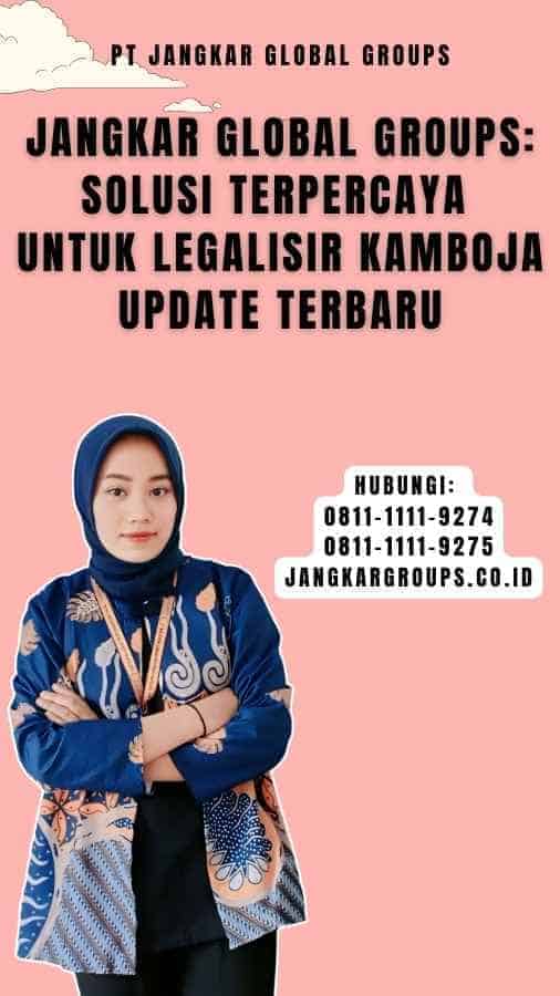 Jangkar Global Groups Solusi Terpercaya untuk Legalisir Kamboja Update Terbaru