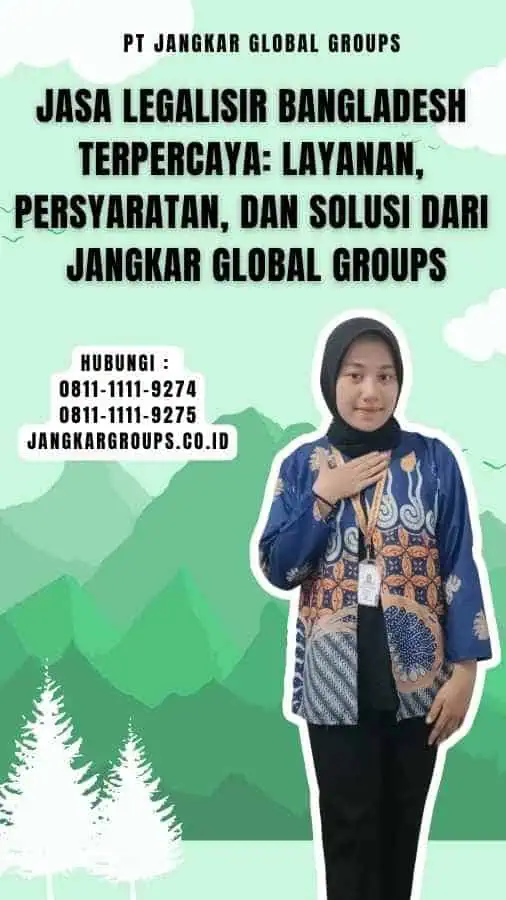 Jasa Legalisir Bangladesh Terpercaya Layanan, Persyaratan, dan Solusi dari Jangkar Global Groups