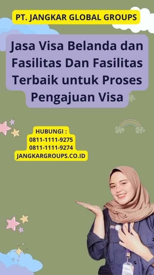 Jasa Visa Belanda dan Fasilitas Dan Fasilitas Terbaik untuk Proses Pengajuan Visa