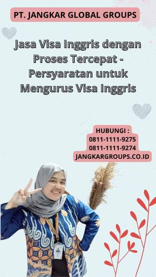 Jasa Visa Inggris dengan Proses Tercepat - Persyaratan untuk Mengurus Visa Inggris