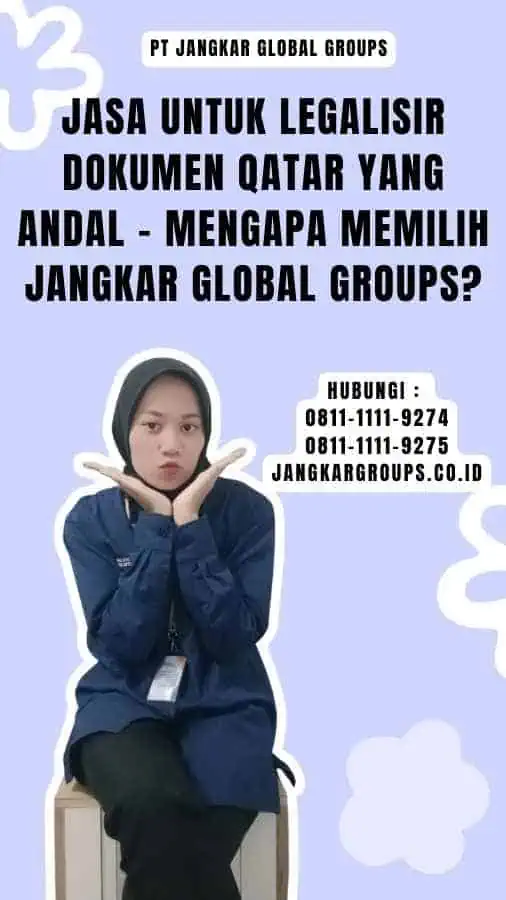 Jasa untuk Legalisir Dokumen Qatar yang Andal - Mengapa Memilih Jangkar Global Groups