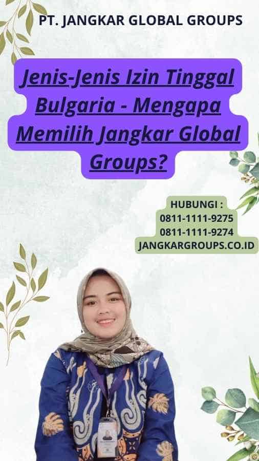 Jenis-Jenis Izin Tinggal Bulgaria - Mengapa Memilih Jangkar Global Groups?