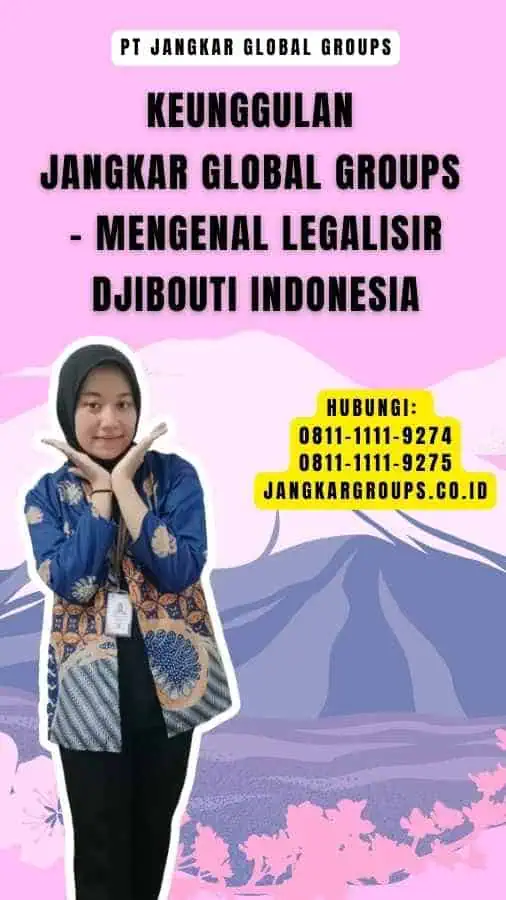 Keunggulan Jangkar Global Groups - Mengenal Legalisir Djibouti Indonesia