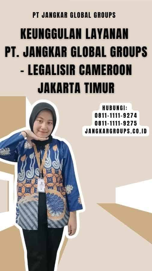 Keunggulan Layanan PT. Jangkar Global Groups - Legalisir Cameroon Jakarta Timur