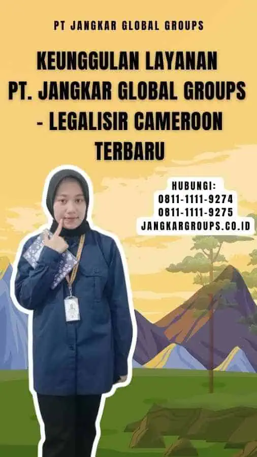 Keunggulan Layanan PT. Jangkar Global Groups - Legalisir Cameroon Terbaru