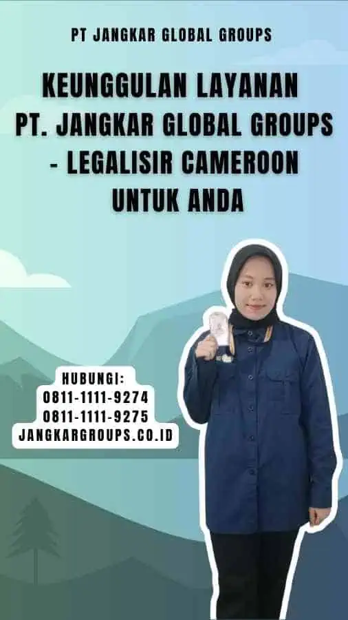 Keunggulan Layanan PT. Jangkar Global Groups - Legalisir Cameroon Untuk Anda