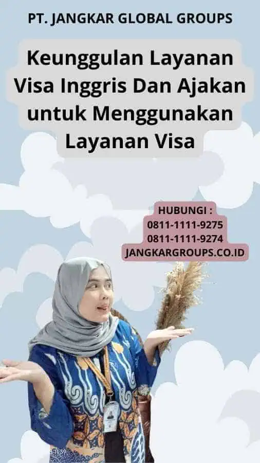 Keunggulan Layanan Visa Inggris Dan Ajakan untuk Menggunakan Layanan Visa