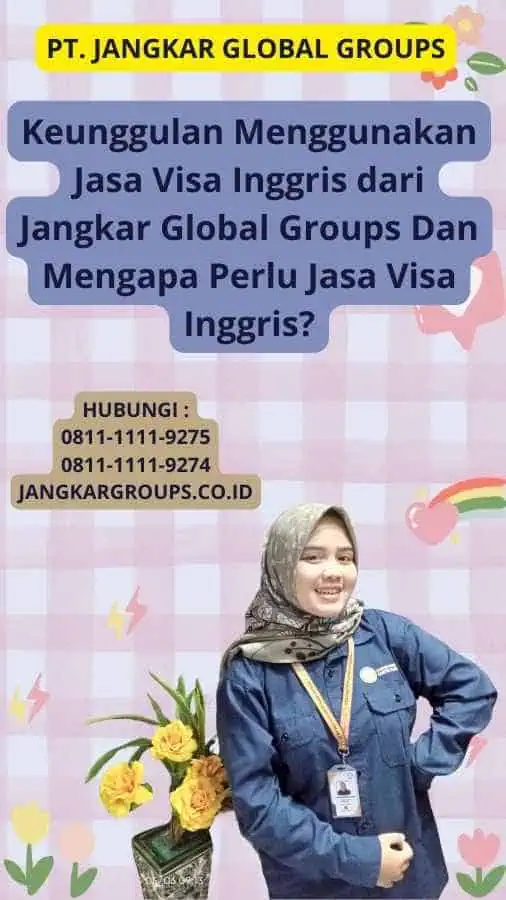 Keunggulan Menggunakan Jasa Visa Inggris dari Jangkar Global Groups Dan Mengapa Perlu Jasa Visa Inggris?