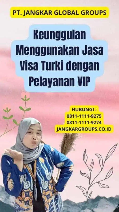 Keunggulan Menggunakan Jasa Visa Turki dengan Pelayanan VIP