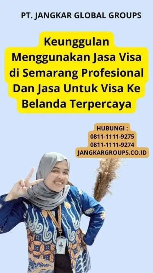 Keunggulan Menggunakan Jasa Visa di Semarang  Profesional Dan Jasa Untuk Visa Ke Belanda Terpercaya