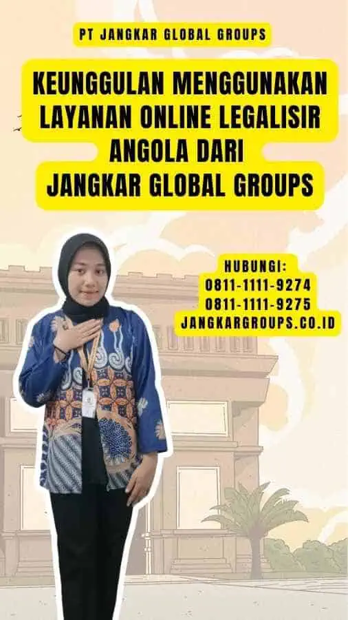 Keunggulan Menggunakan Layanan Online Legalisir Angola dari Jangkar Global Groups