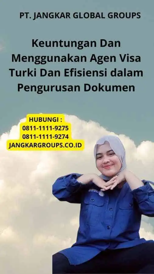 Keuntungan Dan Menggunakan Agen Visa Turki Dan Efisiensi dalam Pengurusan Dokumen