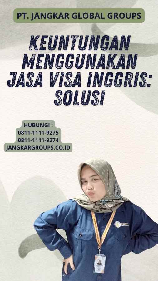 Keuntungan Menggunakan Jasa Visa Inggris: Solusi