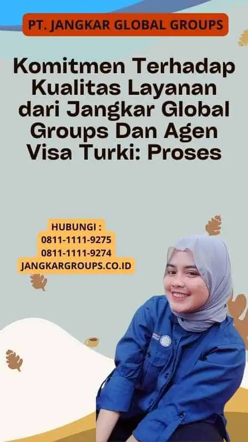 Komitmen Terhadap Kualitas Layanan dari Jangkar Global Groups Dan Agen Visa Turki: Proses