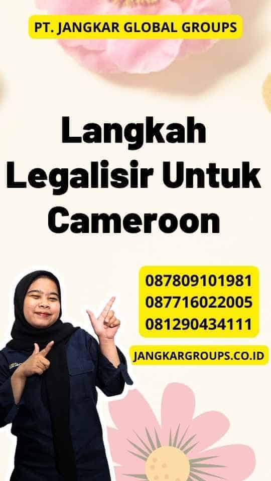 Langkah Legalisir Untuk Cameroon