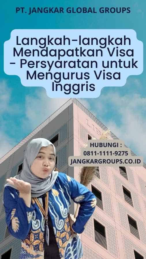 Langkah-langkah Mendapatkan Visa - Persyaratan untuk Mengurus Visa Inggris