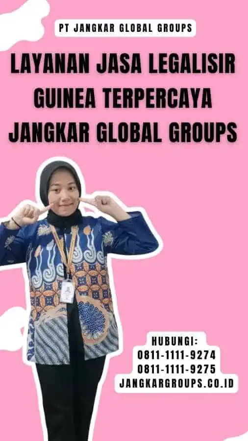 Layanan Jasa Legalisir Guinea Terpercaya Jangkar Global Groups