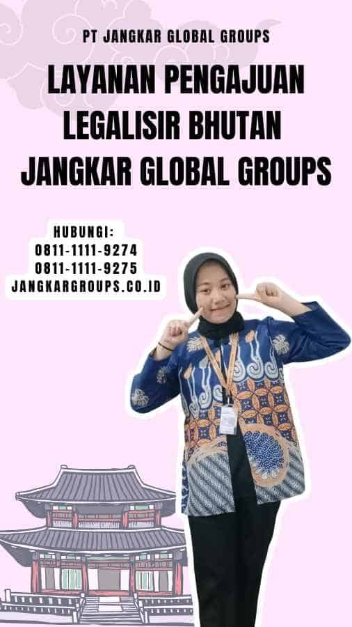 Layanan Pengajuan Legalisir Bhutan Jangkar Global Groups