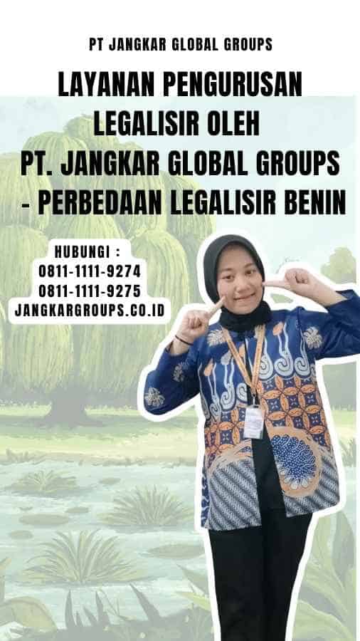 Layanan Pengurusan Legalisir oleh PT. Jangkar Global Groups - Perbedaan Legalisir Benin