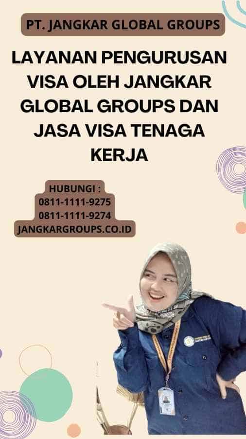 Layanan Pengurusan Visa oleh Jangkar Global Groups dAN Jasa Visa Tenaga Kerja