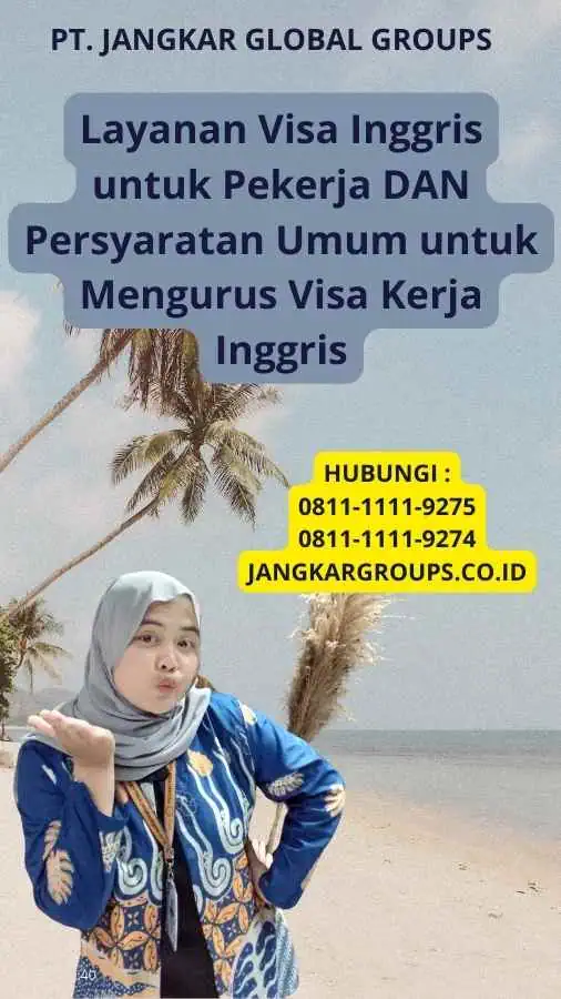 Layanan Visa Inggris untuk Pekerja DAN Persyaratan Umum untuk Mengurus Visa Kerja Inggris