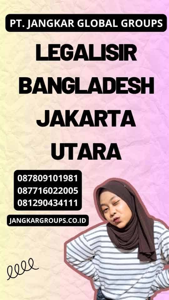 Legalisir Bangladesh Jakarta Utara