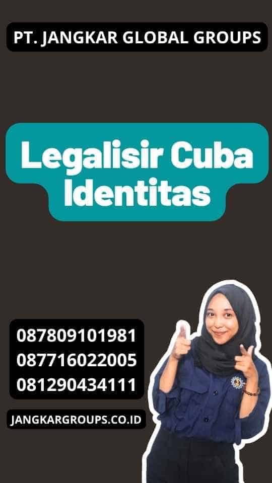 Legalisir Cuba Identitas