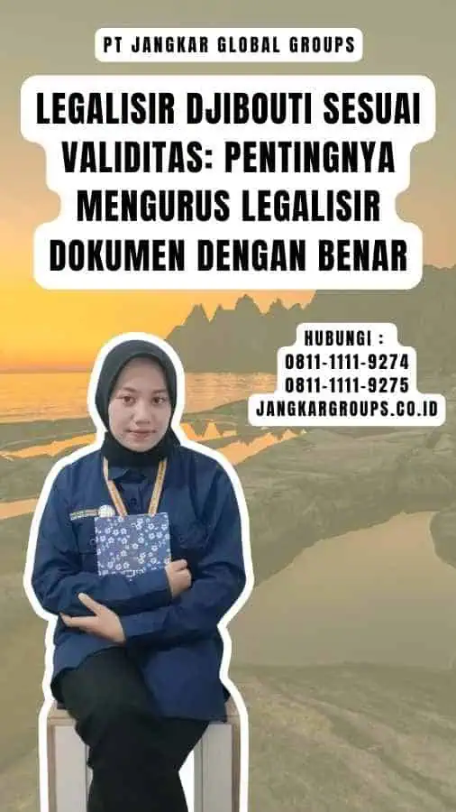 Legalisir Djibouti Sesuai Validitas Pentingnya Mengurus Legalisir Dokumen dengan Benar