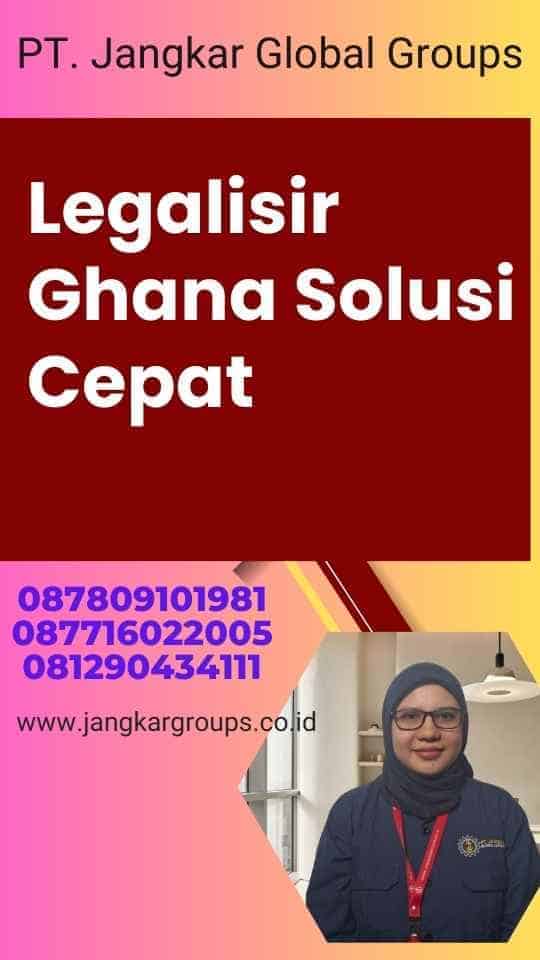 Legalisir Ghana Solusi Cepat