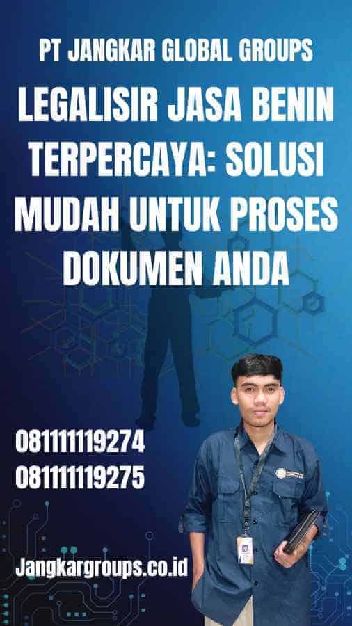 Legalisir Jasa Benin Terpercaya: Solusi Mudah untuk Proses Dokumen Anda