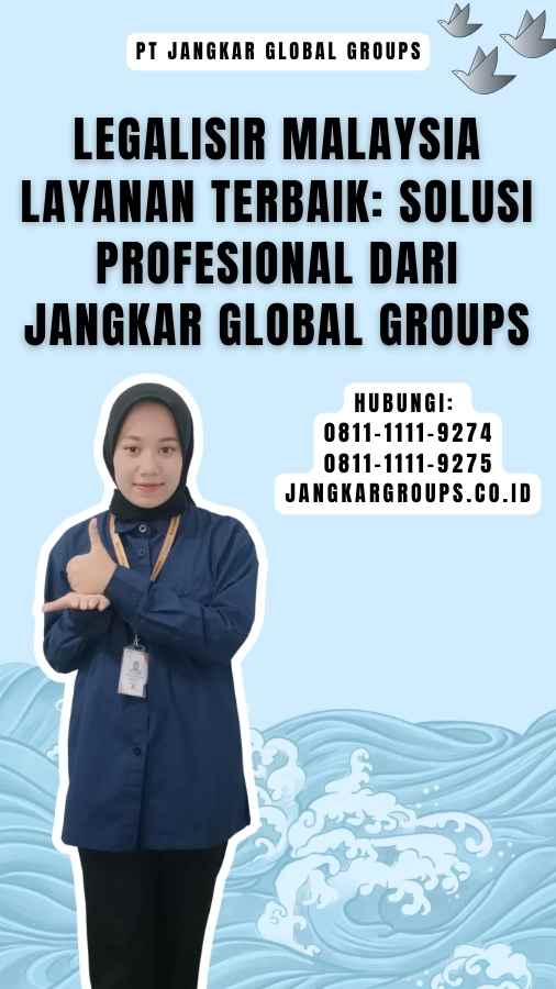 Legalisir Malaysia Layanan Terbaik Solusi Profesional dari Jangkar Global Groups