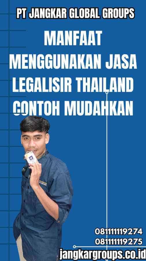 Manfaat Menggunakan Jasa Legalisir Thailand Contoh Mudahkan