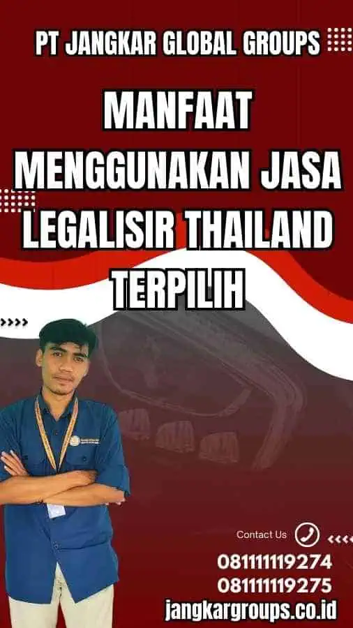 Manfaat Menggunakan Jasa Legalisir Thailand Terpilih