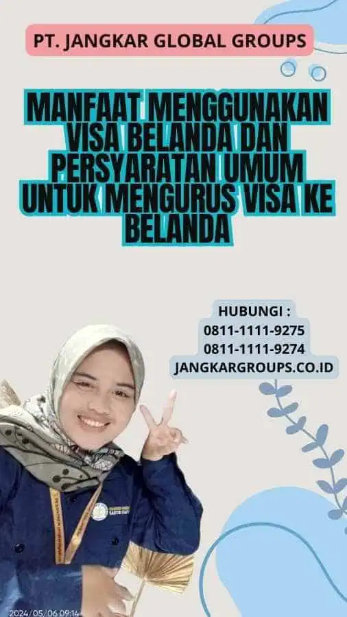 Manfaat Menggunakan Visa Belanda Dan Persyaratan Umum untuk Mengurus Visa ke Belanda