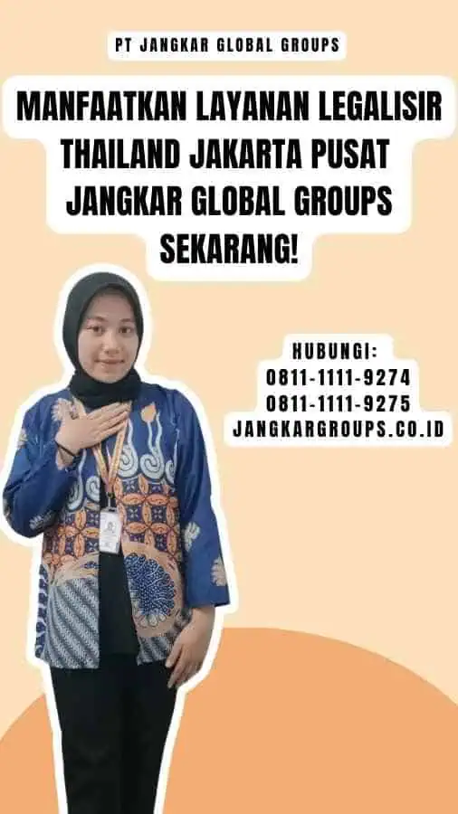 Manfaatkan Layanan Legalisir Thailand Jakarta Pusat Jangkar Global Groups Sekarang!