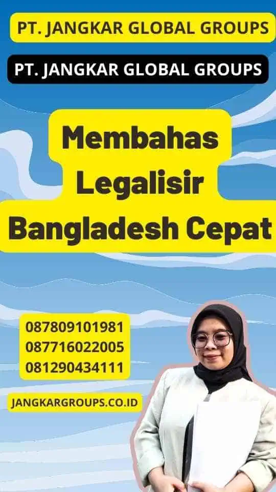 Membahas Legalisir Bangladesh Cepat