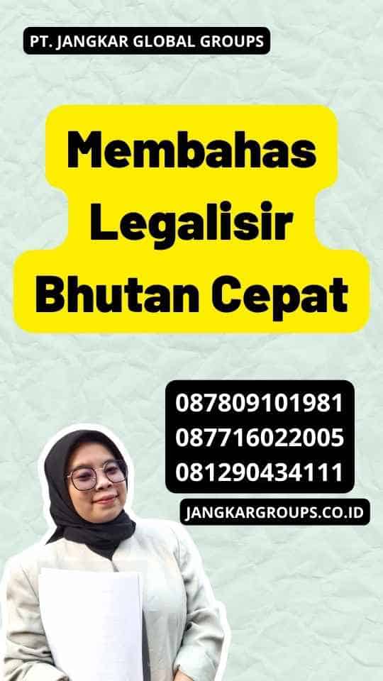 Membahas Legalisir Bhutan Cepat