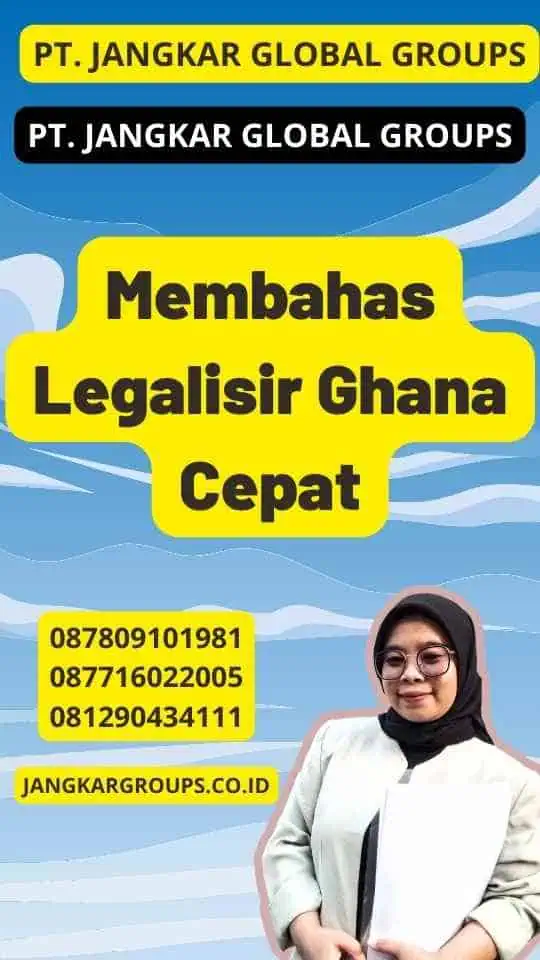 Membahas Legalisir Ghana Cepat