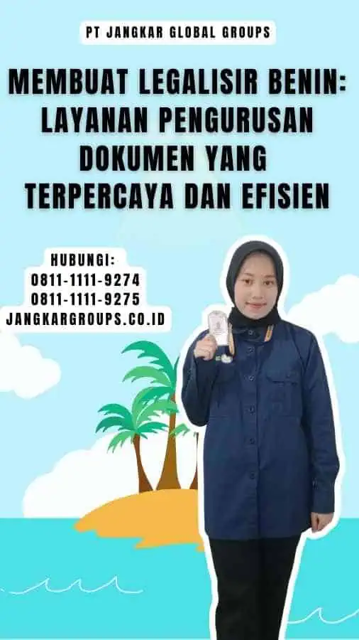 Membuat Legalisir Benin Layanan Pengurusan Dokumen yang Terpercaya dan Efisien