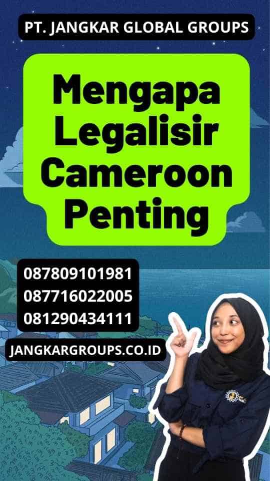 Mengapa Legalisir Cameroon Penting