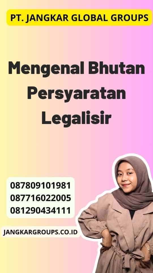 Mengenal Bhutan Persyaratan Legalisir