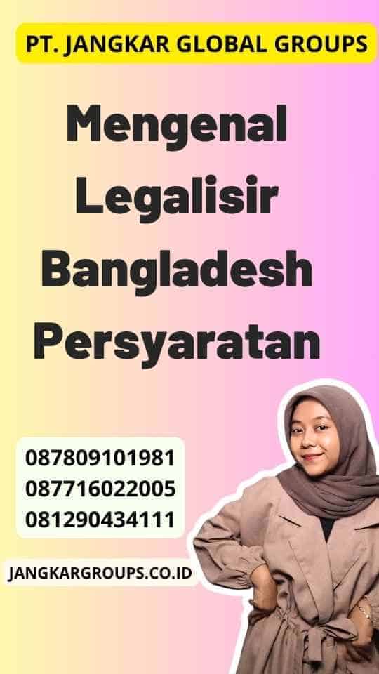 Mengenal Legalisir Bangladesh Persyaratan