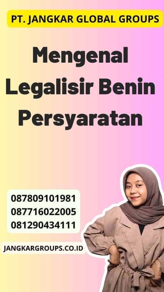 Mengenal Legalisir Benin Persyaratan