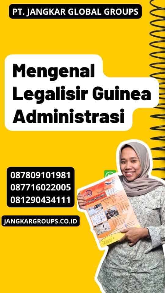 Mengenal Legalisir Guinea Administrasi