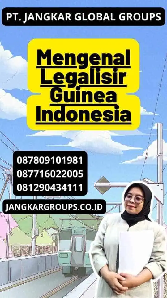 Mengenal Legalisir Guinea Indonesia