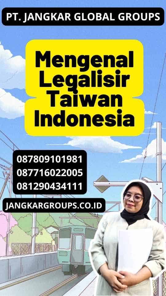 Mengenal Legalisir Taiwan Indonesia