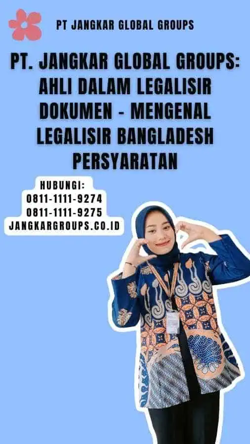 PT. Jangkar Global Groups Ahli dalam Legalisir Dokumen - Mengenal Legalisir Bangladesh Persyaratan