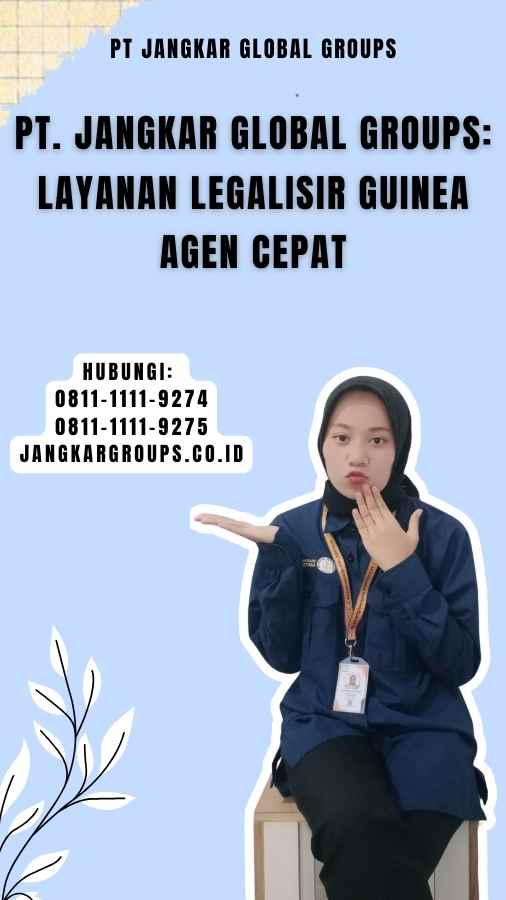 PT. Jangkar Global Groups Layanan Legalisir Guinea Agen Cepat