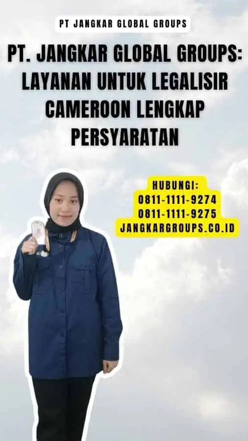 PT. Jangkar Global Groups Layanan untuk Legalisir Cameroon Lengkap Persyaratan