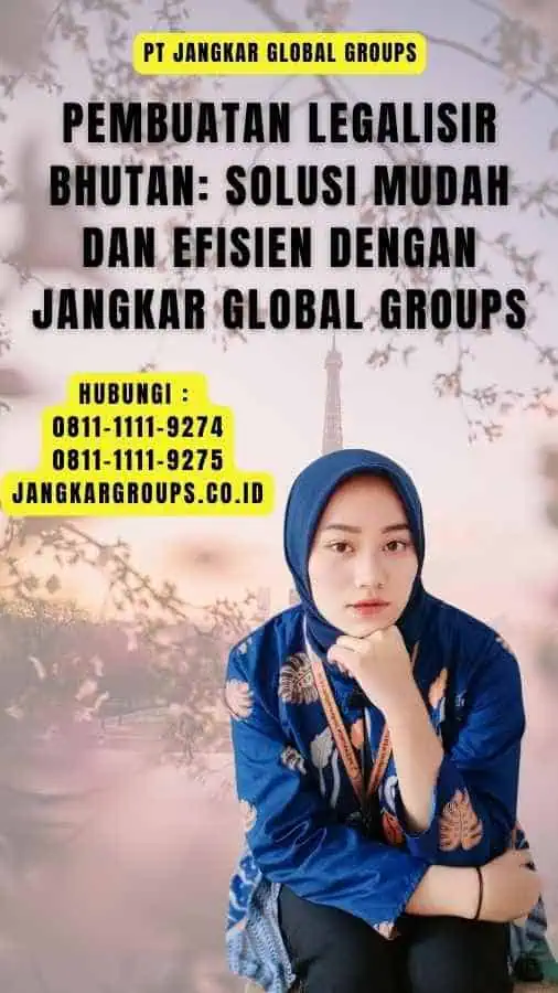 Pembuatan Legalisir Bhutan Solusi Mudah dan Efisien dengan Jangkar Global Groups